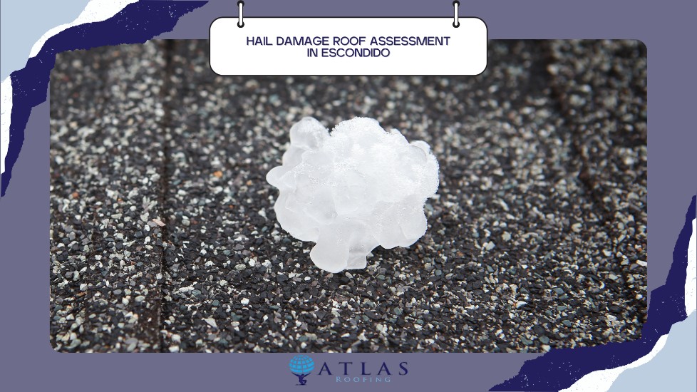 What Homeowners Need To Know: Essential Guide To Hail Damage Roof Assessment In Escondido